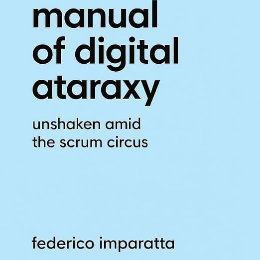 Manual of Digital Ataraxy: Unshaken Amid the Scrum Circus
